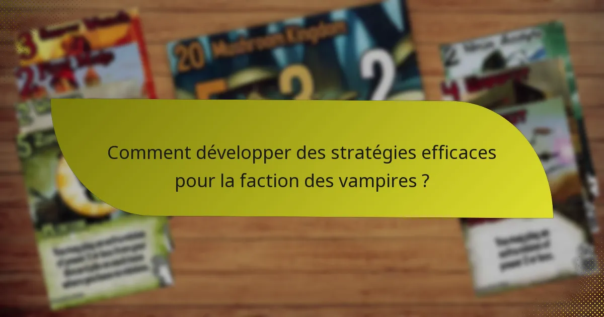 Comment développer des stratégies efficaces pour la faction des vampires ?