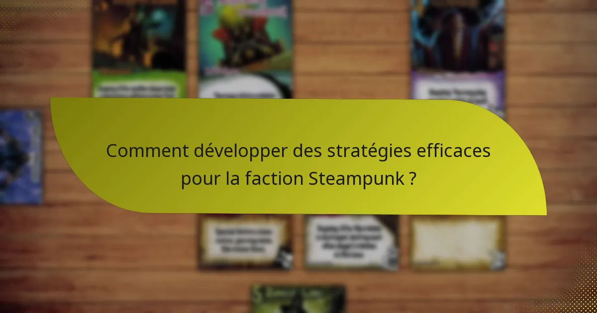 Comment développer des stratégies efficaces pour la faction Steampunk ?