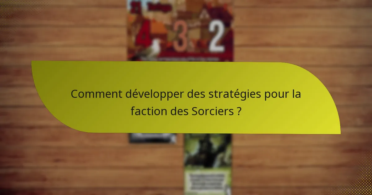 Comment développer des stratégies pour la faction des Sorciers ?
