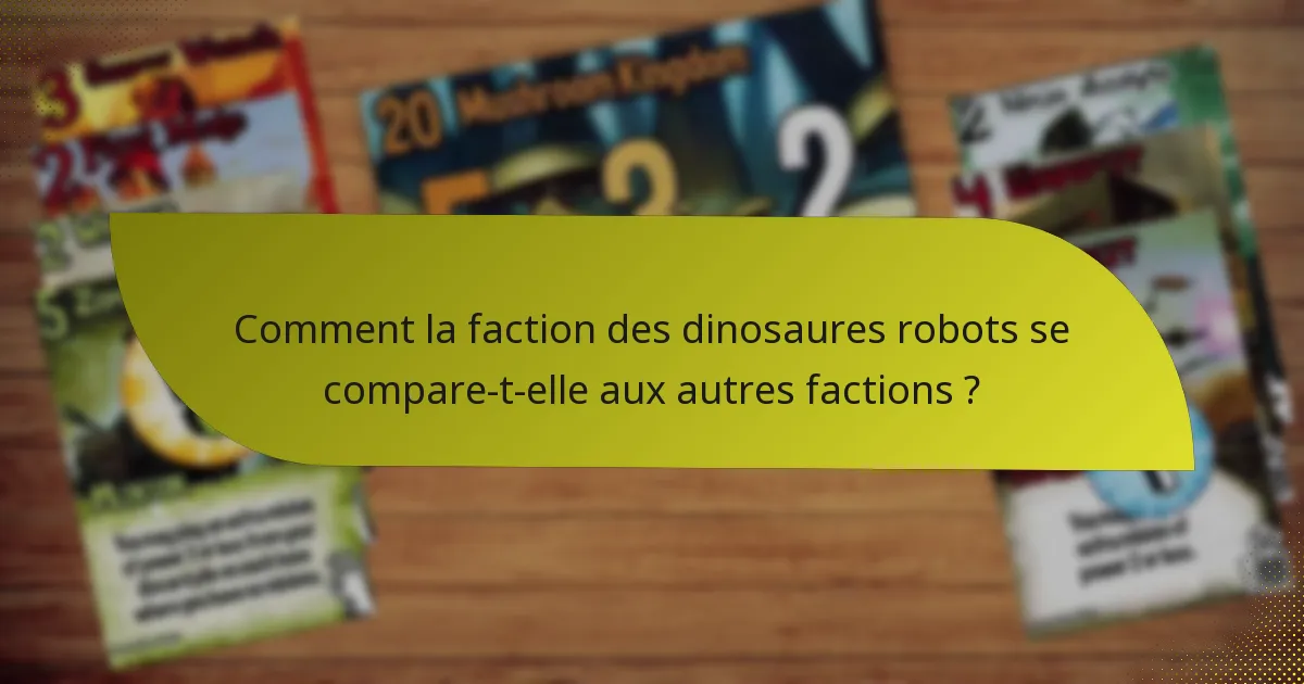 Comment la faction des dinosaures robots se compare-t-elle aux autres factions ?