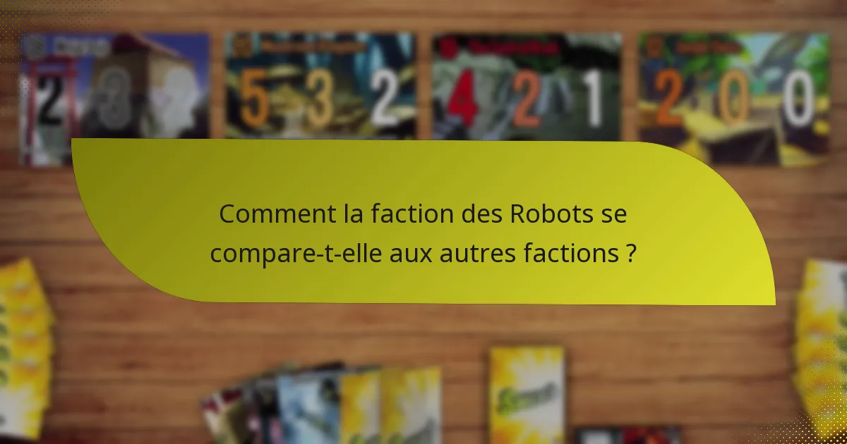 Comment la faction des Robots se compare-t-elle aux autres factions ?