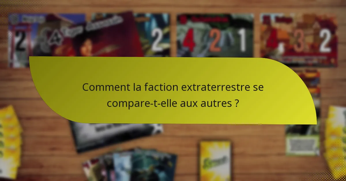 Comment la faction extraterrestre se compare-t-elle aux autres ?