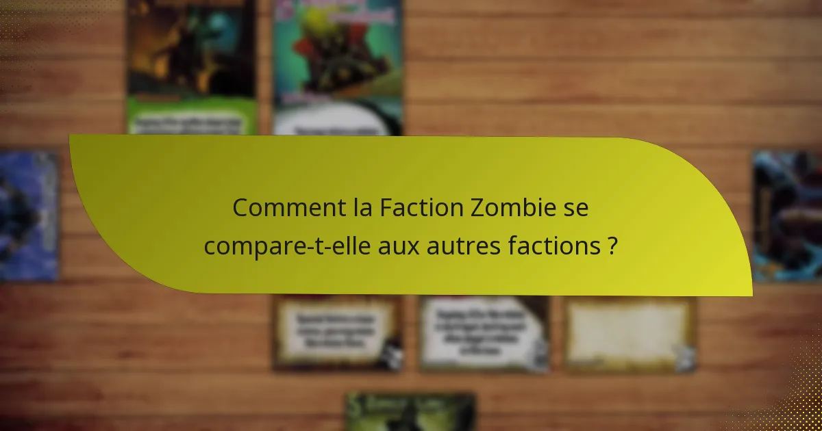 Comment la Faction Zombie se compare-t-elle aux autres factions ?