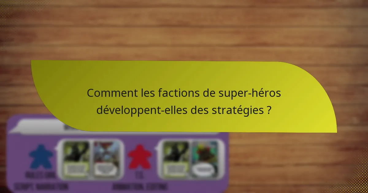 Comment les factions de super-héros développent-elles des stratégies ?