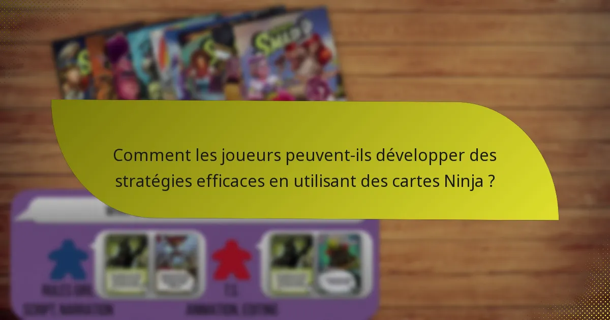 Comment les joueurs peuvent-ils développer des stratégies efficaces en utilisant des cartes Ninja ?