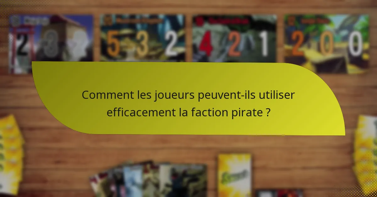 Comment les joueurs peuvent-ils utiliser efficacement la faction pirate ?
