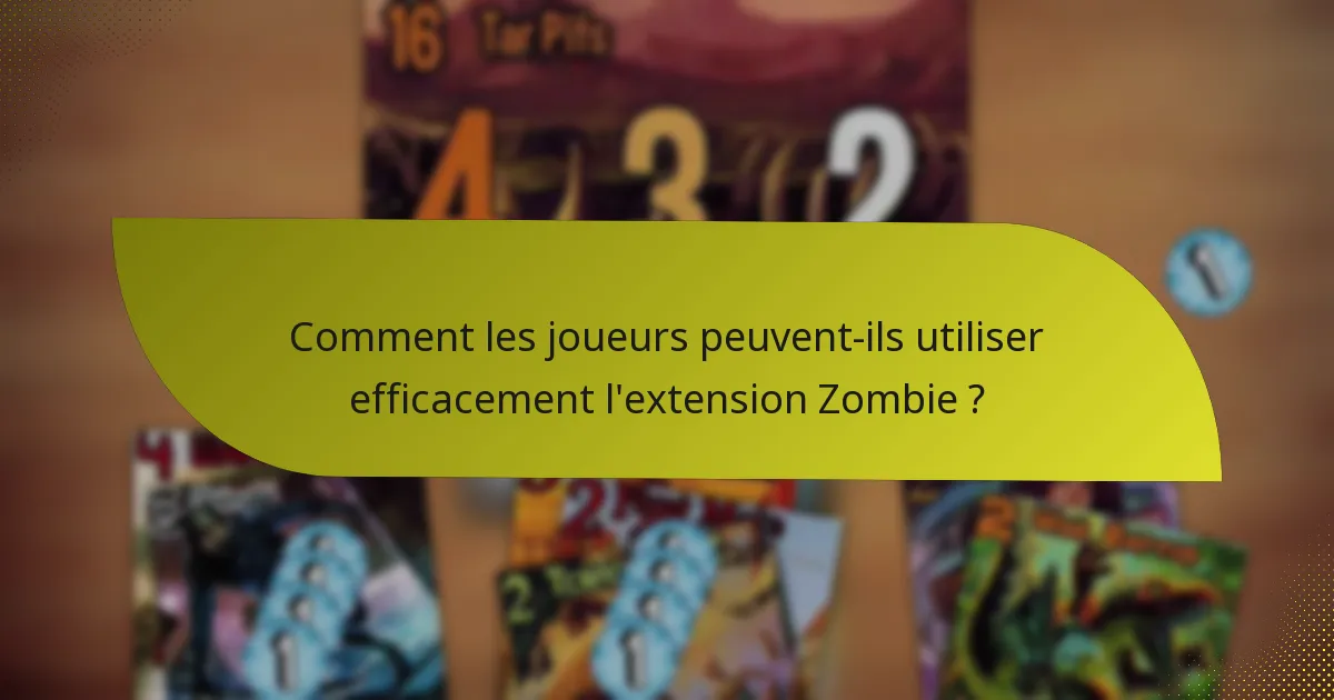 Comment les joueurs peuvent-ils utiliser efficacement l’extension Zombie ?