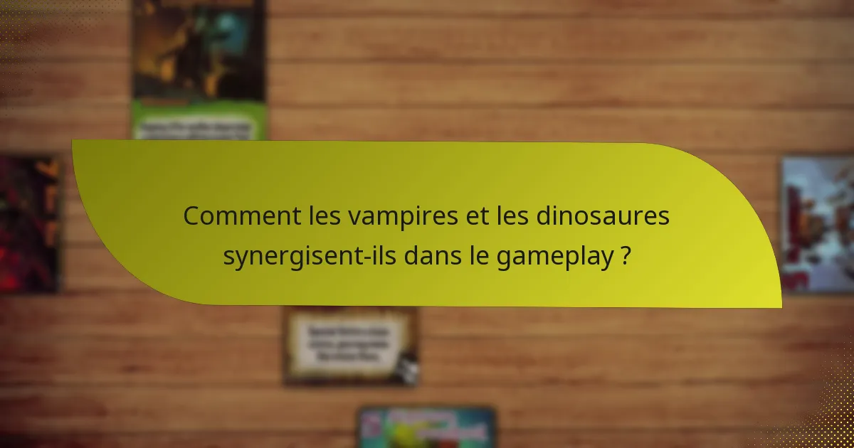 Comment les vampires et les dinosaures synergisent-ils dans le gameplay ?