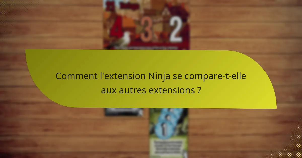 Comment l’extension Ninja se compare-t-elle aux autres extensions ?