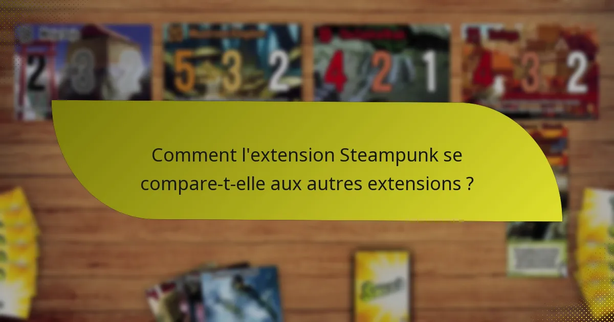 Comment l’extension Steampunk se compare-t-elle aux autres extensions ?