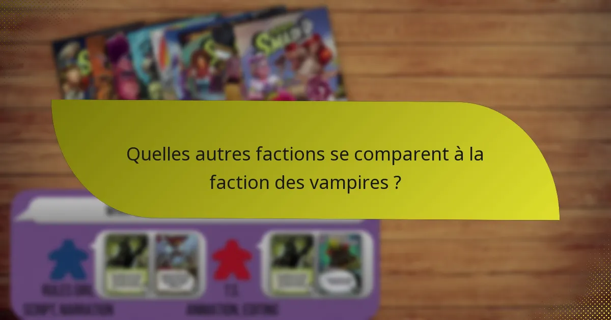 Quelles autres factions se comparent à la faction des vampires ?