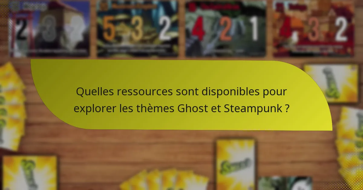 Quelles ressources sont disponibles pour explorer les thèmes Ghost et Steampunk ?