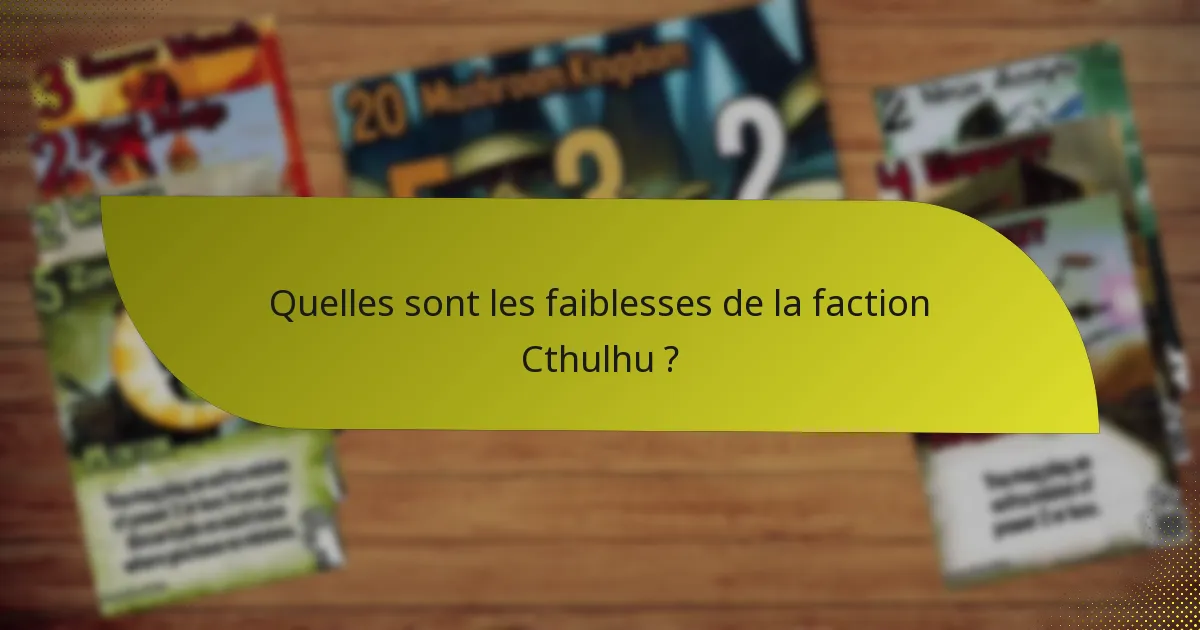Quelles sont les faiblesses de la faction Cthulhu ?