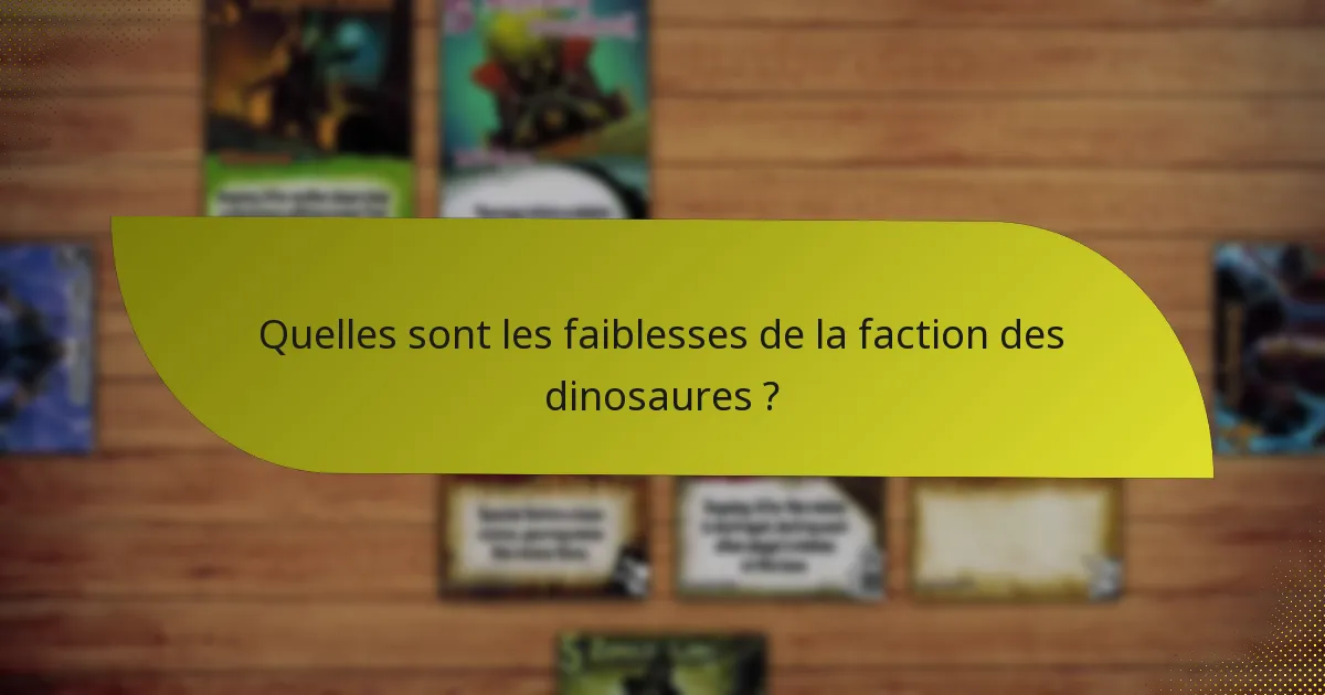 Quelles sont les faiblesses de la faction des dinosaures ?