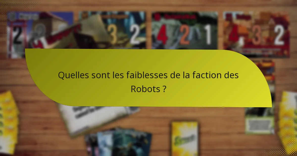 Quelles sont les faiblesses de la faction des Robots ?