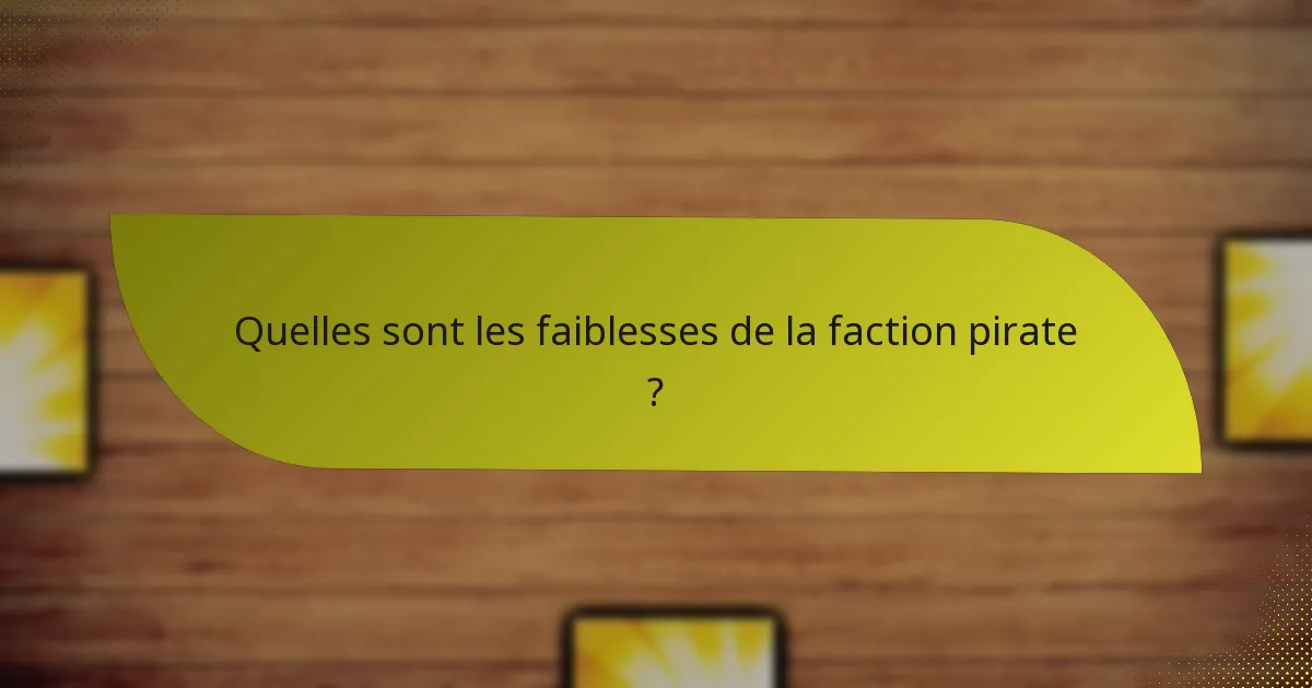 Quelles sont les faiblesses de la faction pirate ?