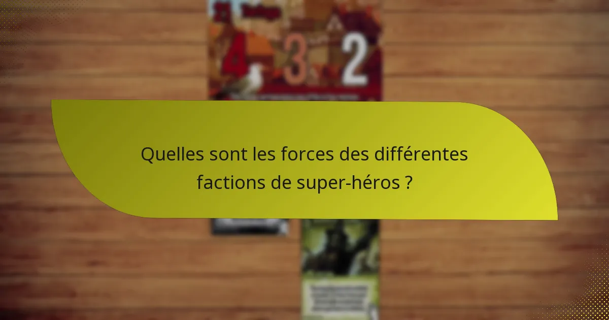 Quelles sont les forces des différentes factions de super-héros ?