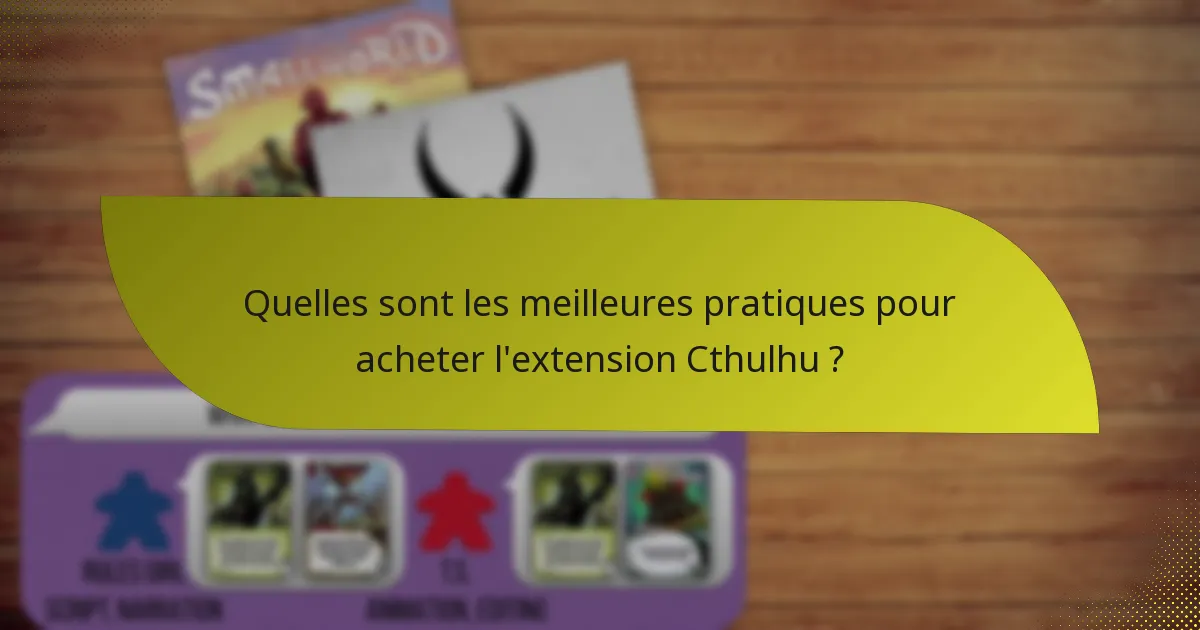 Quelles sont les meilleures pratiques pour acheter l’extension Cthulhu ?