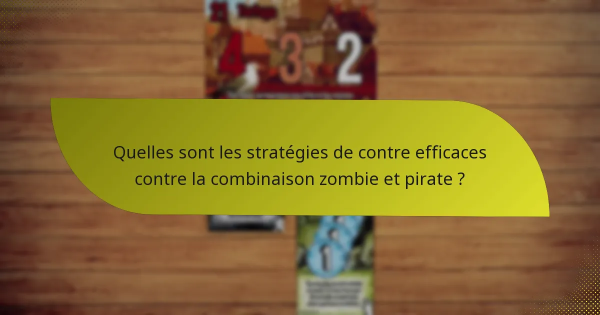 Quelles sont les stratégies de contre efficaces contre la combinaison zombie et pirate ?