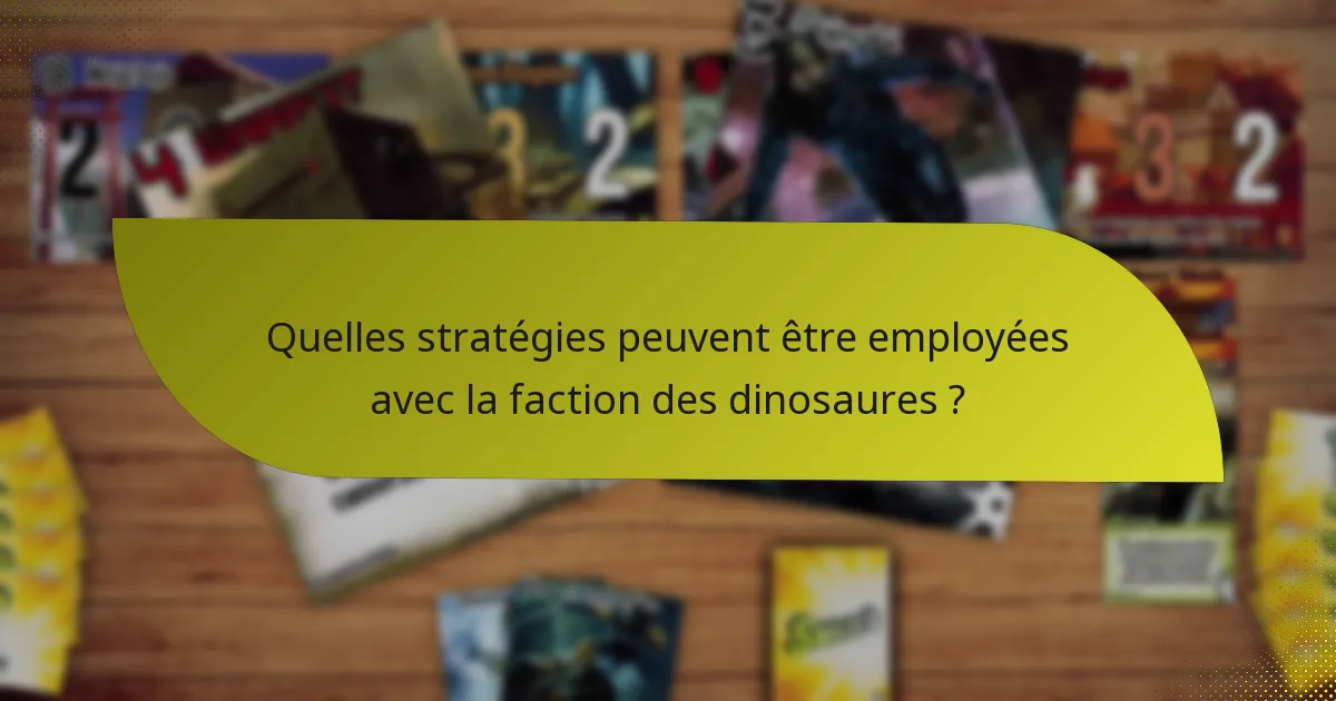 Quelles stratégies peuvent être employées avec la faction des dinosaures ?