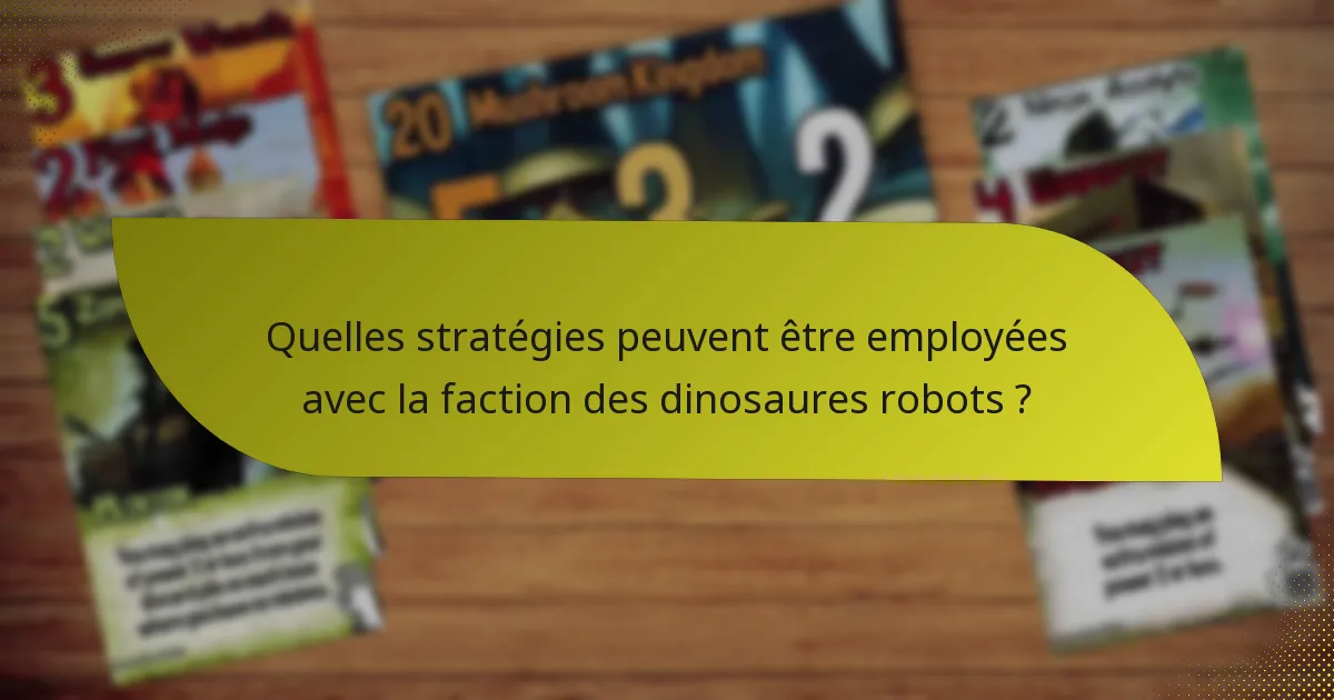 Quelles stratégies peuvent être employées avec la faction des dinosaures robots ?