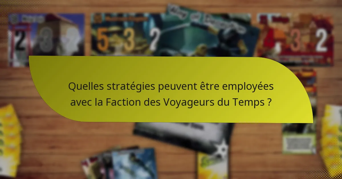 Quelles stratégies peuvent être employées avec la Faction des Voyageurs du Temps ?
