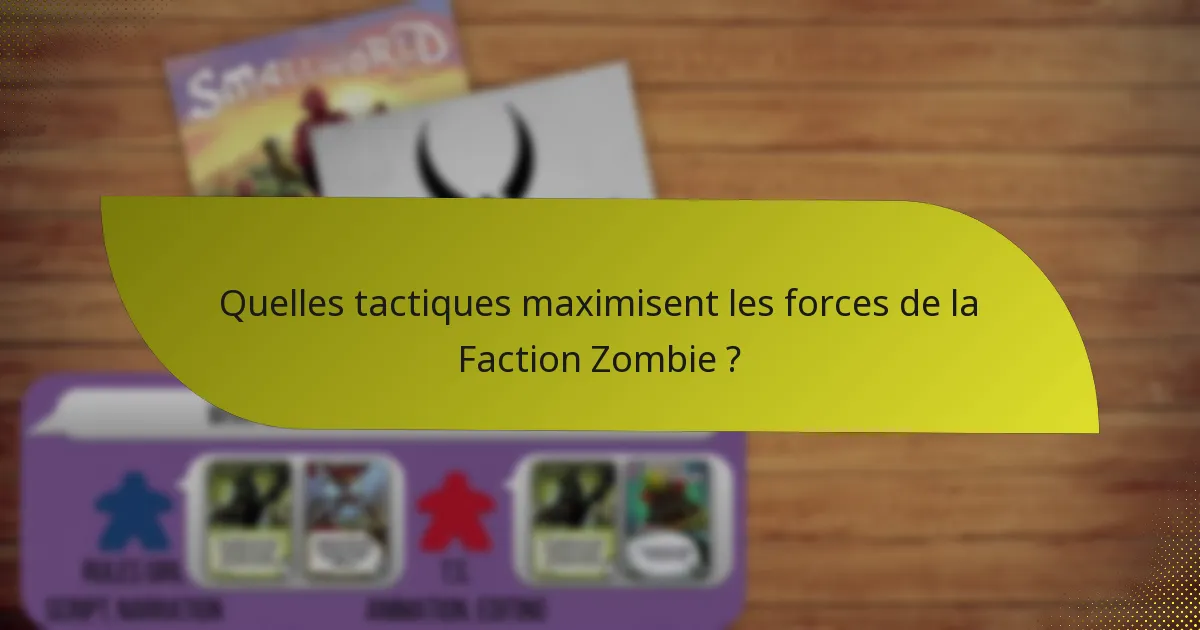 Quelles tactiques maximisent les forces de la Faction Zombie ?